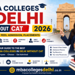 MBA Colleges in Delhi Without CAT 2026: Ranking, Fees, Admission, Placements
